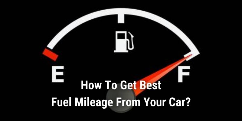 How To Get Best Fuel Mileage From Your Car 