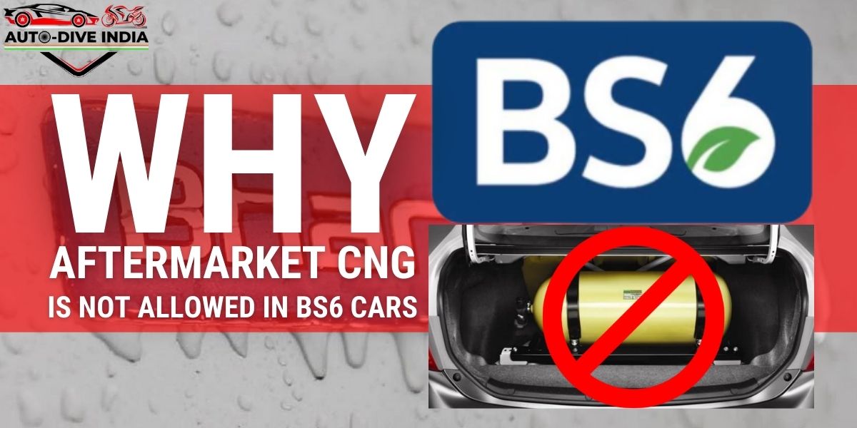 Why aftermarket CNG is not allowed in BS6 cars